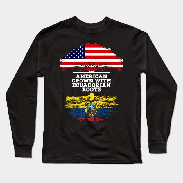 American Grown With Ecuadorian Roots - Gift for Ecuadorian From Ecuador Long Sleeve T-Shirt by Country Flags